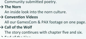 Community submitted poetry.  → The Norn An inside look into the norn culture. → Convention Videos All our GamesCom & PAX footage on one page. → Call of the Wolf The story continues with chapter five and six. → End of the Line